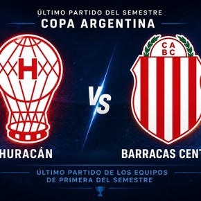 Huracán y Barracas Central cierran el telón de la Copa Argentina en este semestre